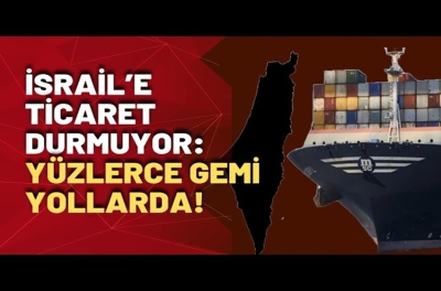 İsrail&#039;le Ticaret Tıkırında: Bu Toprakların Şerif Hüseyinleri, Kâr İçin Bir Milletin Alnına Kara Sürmeye Devam Ediyor!