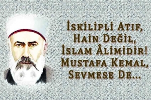 İskilipli Atıf, Hain Değil, İslam Âlimidir! Mustafa Kemal, Sevmese De...