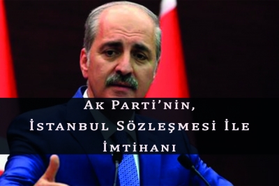 AK Parti’nin, İstanbul Sözleşmesi İle İmtihanı